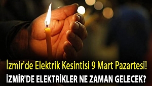 İzmir'de elektrik kesintisi 9 Mart Pazartesi! İzmir'de elektrikler ne zaman gelecek?