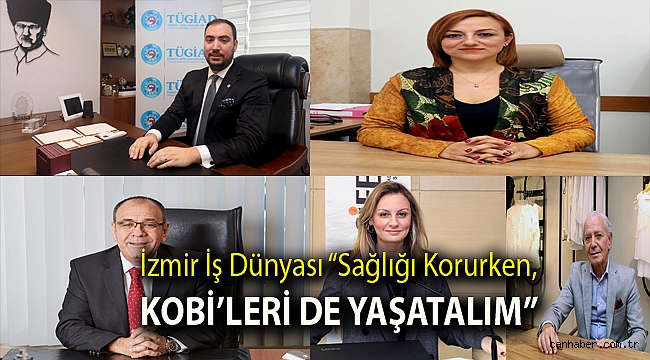 İzmir iş dünyası “Sağlığı korurken, KOBİ’leri de yaşatalım”