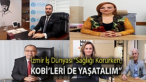 İzmir iş dünyası “Sağlığı korurken, KOBİ’leri de yaşatalım”