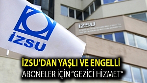 İZSU’dan yaşlı ve engelli aboneler için “gezici hizmet”