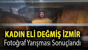 KADIN ELİ DEĞMİŞ İZMİR FOTOĞRAF YARIŞMASI SONUÇLANDI