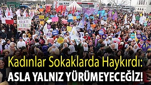 Kadınlar sokaklarda haykırdı: Asla yalnız yürümeyeceğiz!