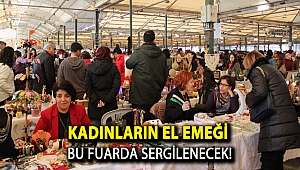 Kadınların el emeği bu fuarda sergilenecek!