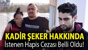 Kadir Şeker hakkında istenen hapis cezası belli oldu!