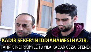Kadir Şeker’in iddianamesi hazır: ‘Tahrik indirimi’yle 18 yıla kadar ceza istendi