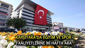 Karşıyaka’da eğitim ve spor faaliyetlerine iki hafta ara