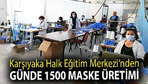 KARŞIYAKA HALK EĞİTİM MERKEZİ’NDEN GÜNDE 1500 MASKE ÜRETİMİ
