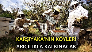 Karşıyaka’nın köyleri arıcılıkla kalkınacak