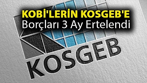 KOBİ'lerin KOSGEB'e borçları 3 ay ertelendi