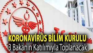 Koronavirüs Bilim Kurulu 3 bakanın katılımıyla toplanacak