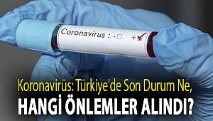 Koronavirüs (Covid-19): Türkiye'de son durum ne, hangi önlemler alındı?