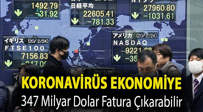 Koronavirüs ekonomiye 347 milyar dolar fatura çıkarabilir