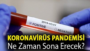 Koronavirüs pandemisi ne zaman sona erecek?