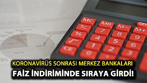 Koronavirüs sonrası Merkez bankaları faiz indiriminde sıraya girdi