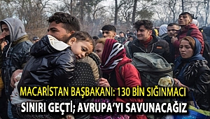 Macaristan Başbakanı: 130 bin sığınmacı sınırı geçti; Avrupa’yı savunacağız