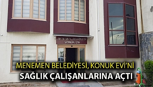Menemen Belediyesi, Konuk Evi’ni sağlık çalışanlarına açtı