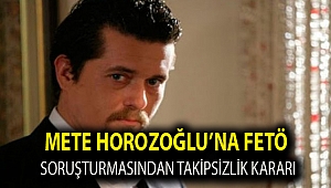 Mete Horozoğlu’na FETÖ soruşturmasından takipsizlik kararı