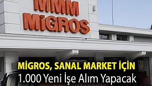 Migros, Sanal Market için 1.000 yeni işe alım yapacak