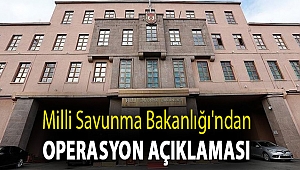 Milli Savunma Bakanlığı'ndan operasyon açıklaması