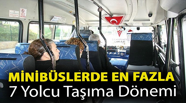 Minibüslerde en fazla 7 yolcu taşıma dönemi