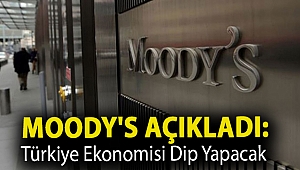 Moody's açıkladı: Türkiye ekonomisi dip yapacak