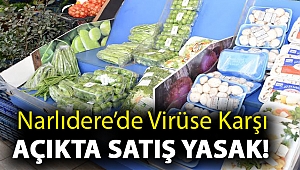 Narlıdere’de virüse karşı açıkta satış yasak!