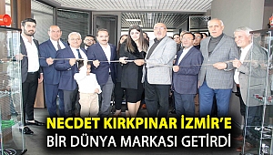 Necdet Kırkpınar İzmir’e bir dünya markası getirdi