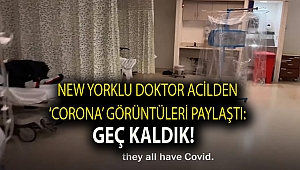 New Yorklu doktor acilden ‘corona’ görüntüleri paylaştı: Geç kaldık