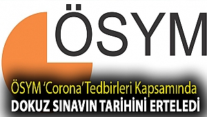 ÖSYM ‘corona’ tedbirleri kapsamında dokuz sınavın tarihini erteledi