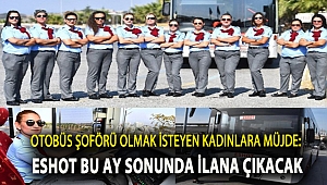 OTOBÜS ŞOFÖRÜ OLMAK İSTEYEN KADINLARA MÜJDE: ESHOT BU AY SONUNDA İLANA ÇIKACAK