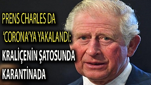 Prens Charles da ‘corona’ya yakalandı: Kraliçenin şatosunda karantinada