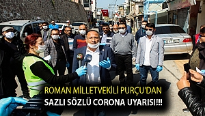 ROMAN MİLLETVEKİLİ PURÇU’DAN SAZLI SÖZLÜ CORONA UYARISI!!!