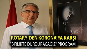 ROTARY’DEN KORONA’YA KARŞI “BİRLİKTE DURDURACAĞIZ” PROGRAMI