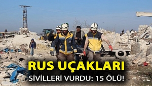 Rus uçakları sivilleri vurdu: 15 ölü!