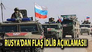 Rusya'dan flaş İdlib açıklaması! 