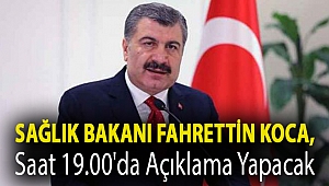 Sağlık Bakanı Fahrettin Koca, saat 19.00'da açıklama yapacak