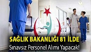 Sağlık Bakanlığı 81 ilde sınavsız personel alımı yapacak!