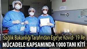 Sağlık Bakanlığı tarafından Ege’ye Kovid- 19 ile mücadele kapsamında 1000 tanı kiti