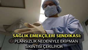 Sağlık Emekçileri Sendikası: Plansızlık nedeniyle ekipman sıkıntısı çekiliyor