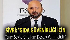Sivri: “Gıda güvenirliği için tarım sektörüne tam destek verilmelidir”