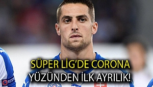 Süper Lig’de Corona yüzünden ilk ayrılık!