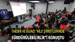 TAİDER ve EGİAD “Aile Şirketlerinde Sürdürülebilirlik”i konuştu