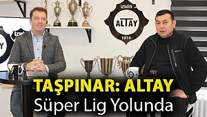 TAŞPINAR: ALTAY SÜPER LİG YOLUNDA