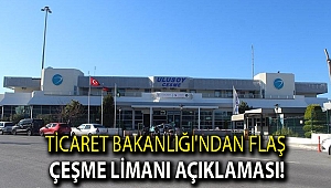 Ticaret Bakanlığı'ndan flaş Çeşme Limanı açıklaması!