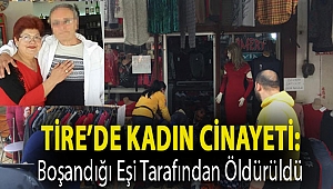 Tire’de kadın cinayeti: Boşandığı eşi tarafından öldürüldü