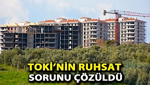 TOKİ’nin ruhsat sorunu çözüldü