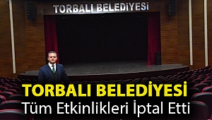 Torbalı Belediyesi tüm etkinlikleri iptal etti