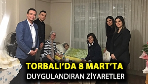 Torbalı’da 8 Mart’ta duygulandıran ziyaretler