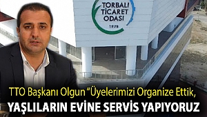 TTO Başkanı Olgun “Üyelerimizi organize ettik, yaşlıların evine servis yapıyoruz