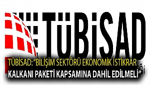 TÜBİSAD: “Bilişim sektörü Ekonomik İstikrar Kalkanı Paketi kapsamına dahil edilmeli”